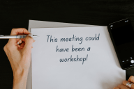 This Meeting Could Have Been A Workshop