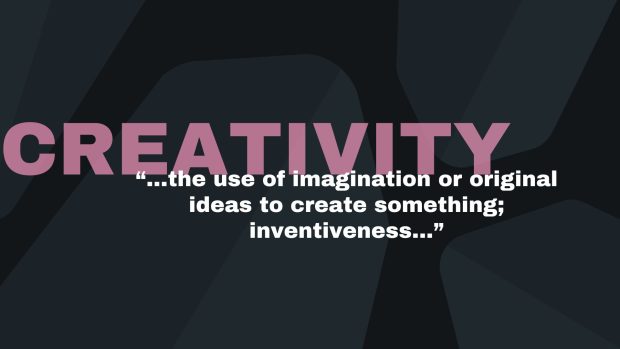 Word creativity in pink lettering on black background, definition written in white: "the use of imagination or ideas to create something intentiveness" 